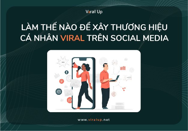 Làm Thế Nào Để Xây Thương Hiệu Cá Nhân Viral Trên Social Media